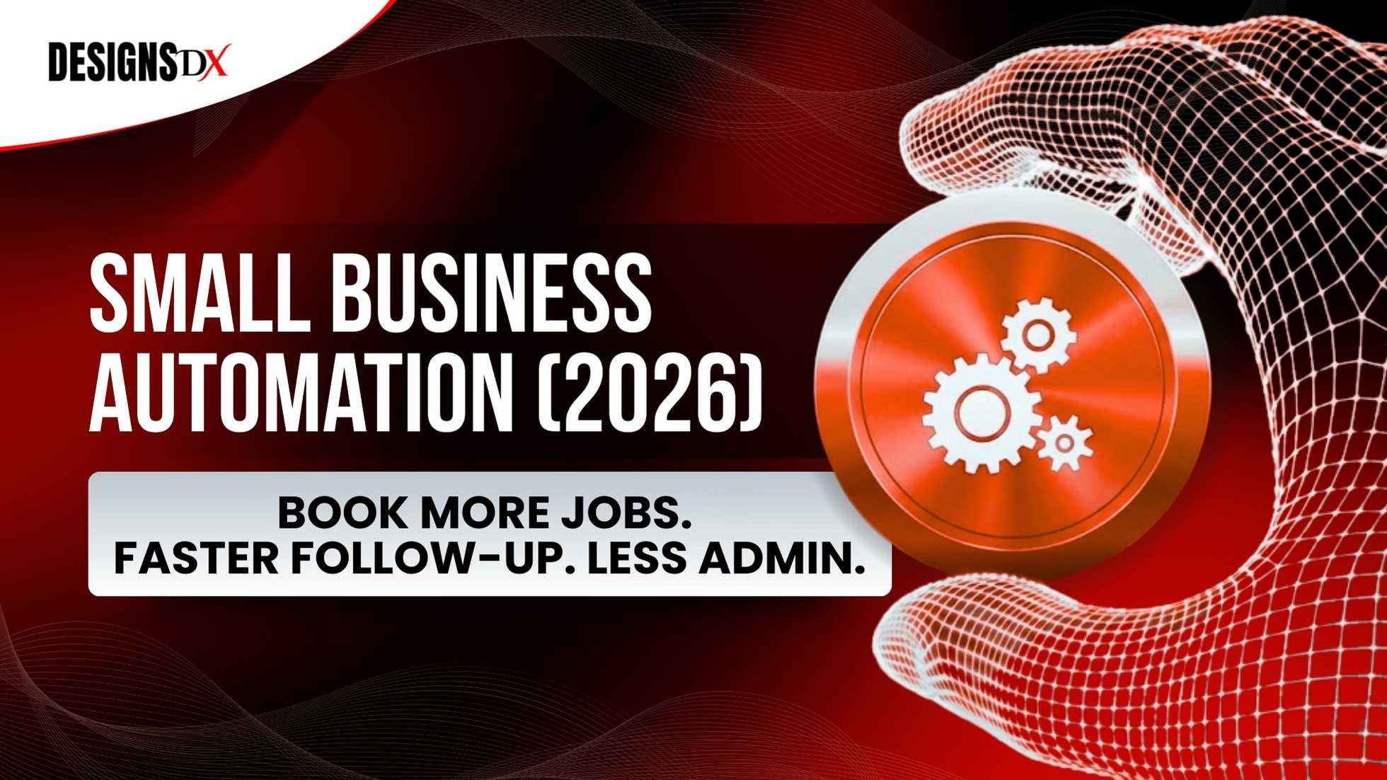 Small Business Automation (2026) | Designs Dx Small Business Automation 2026 graphic with gears icon and text book more jobs faster follow up less admin