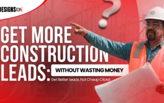 How to get more construction leads without wasting money for general contractors