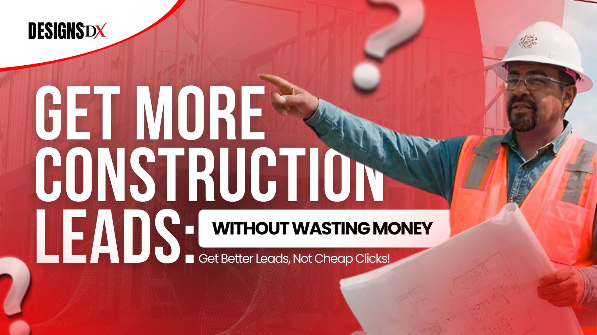 How to get more construction leads without wasting money for general contractors