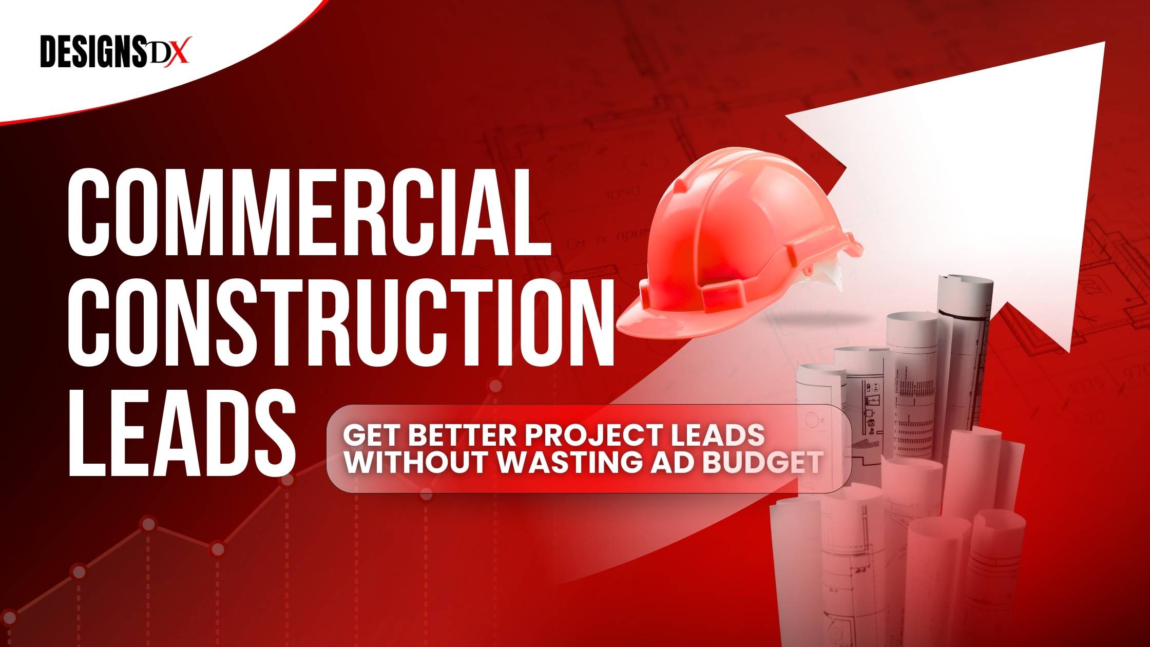 Commercial construction leads graphic with hard hat, blueprints, upward arrow, and text “Get better project leads without wasting ad budget”