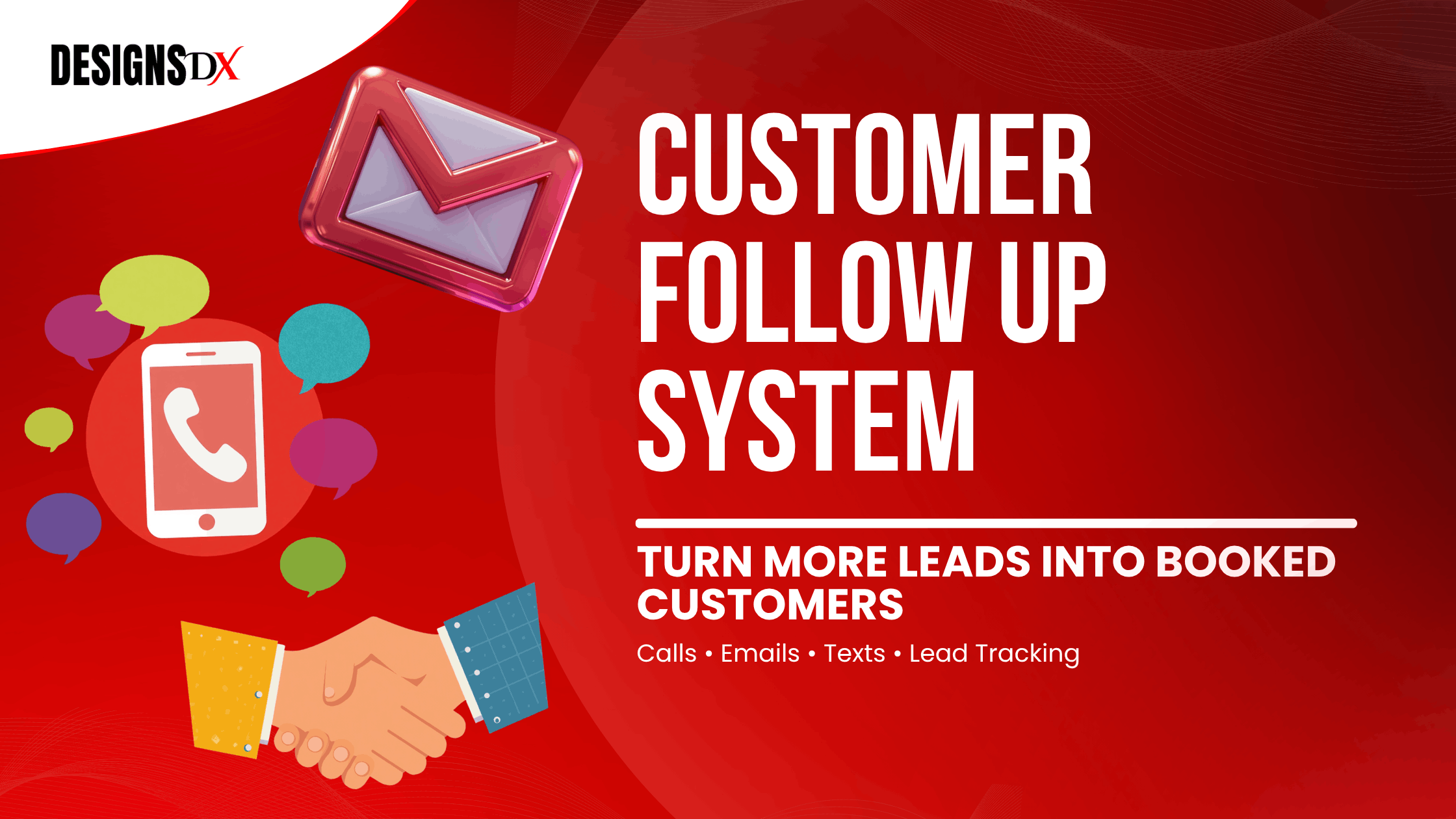 Customer follow up system graphic by Designs Dx showing email, phone, text messaging, and handshake icons with the headline “Customer Follow Up System” and the message “Turn more leads into booked customers.”